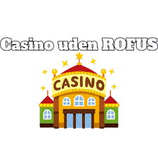 Casino uden om ROFUS Spil uden begrænsninger Casino uden om ROFUS Spil uden begrænsninger